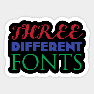 THREE DIFFERENT FONTS Sticker